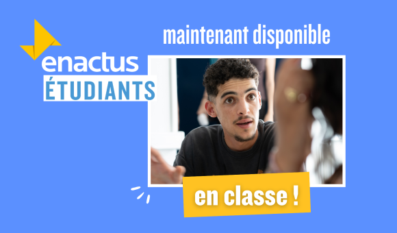 Enactus Étudiants, maintenant disponible en classe !